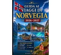 Guida ai viaggi Norvegia 2026-2027: Esplora Oslo, Bergen, Tromsø, le isole Lofoten, il Geirangerfjord, il nord artico, crociere nei fiordi, cibo ... armi, coppie, famiglie e viaggiatori solitari