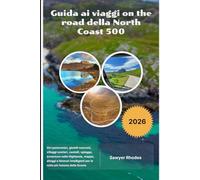 Guida ai viaggi on the road della North Coast 500 2026: Giri panoramici, gioielli nascosti, villaggi costieri, castelli, spiagge, avventure nelle ... per la rotta più famosa della Scozia