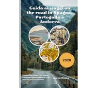 Guida ai viaggi on the road in Spagna, Portogallo e Andorra 2026: Viaggi on Road, Mappe, Città, Spiagge, Consigli per il Budget e Itinerari da 7 a 14 Giorni per Viaggiatori Esordienti