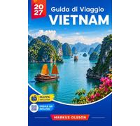 Guida ai viaggi per il Vietnam 2027: La tua guida completa ad Hanoi, la baia di Ha Long, Sapa, Hue, Da Nang, Hoi An, Ho Chi Minh City, il Delta del Mekong, spiagge, isole ed esperienze indimenticabili