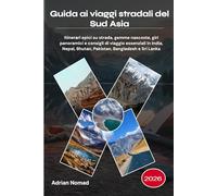 Guida ai viaggi stradali del Sud Asia 2026: Itinerari epici su strada, gemme nascoste, giri panoramici e consigli di viaggio essenziali in India, Nepal, Bhutan, Pakistan, Bangladesh e Sri Lanka