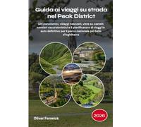 Guida ai viaggi su strada nel Peak District 2026: Giri panoramici, villaggi nascosti, viste su castelli, sentieri escursionistici e il pianificatore ... il parco nazionale più bello d'Inghilterra