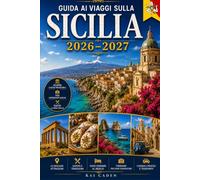 Guida ai viaggi sulla Sicilia 2026-2027: Esplora Palermo, Catania, Taormina, Siracusa, Cefalù, il Monte Etna, la Valle dei Templi, le migliori ... visitatori alla prima volta, coppie, famiglie