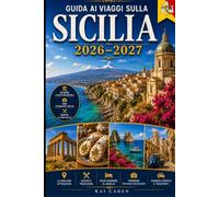 Guida ai viaggi sulla Sicilia 2026-2027: Esplora Palermo, Catania, Taormina, Siracusa, Cefalù, il Monte Etna, la Valle dei Templi, le migliori ... visitatori alla prima volta, coppie, famiglie