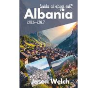 Guida ai viaggi sull'Albania 2026-2027: Tirana, la Riviera Albanese, Berat, Gjirokastër, Theth e Valle della Valbona: completamente aggiornati con itinerari pratici e consigli di viaggio locali