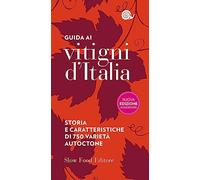 Guida ai vitigni d'Italia. Storia e caratteristiche di 750 varietà autoctone