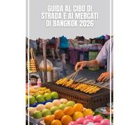 GUIDA AL CIBO DI STRADA E AI MERCATI DI BANGKOK 2026