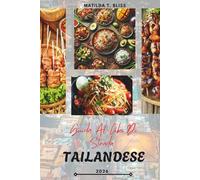 GUIDA AL CIBO DI STRADA TAILANDESE 2026: Delizie culinarie della Thailandia: piatti imperdibili, tesori nascosti e segreti da Bangkok a Chiang Mai, Phuket e oltre (include mappe essenziali).