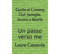 Guida al Coming Out: famiglia, lavoro libertà: Un passo verso me