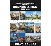 GUIDA AL DIVERTIMENTO PER LA PENSIONE A BUENOS AIRES 2025-2026: Una guida eccezionale alla preparazione del viaggio per un'esperienza indimenticabile