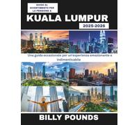 GUIDA AL DIVERTIMENTO PER LA PENSIONE A KUALA LUMPUR 2025-2026: Una guida eccezionale per un'esperienza emozionante e indimenticabile