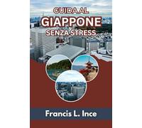 Guida al Giappone Senza Stress: Pianificazione, trasporti, galateo e vita quotidiana spiegati in modo semplice