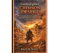 Guida al gioco Crimson Desert: La guida ufficiale completa alla sopravvivenza, al combattimento e alla padronanza