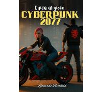 Guida al gioco Cyberpunk 2077: Il manuale definitivo di sopravvivenza per conquistare Dogtown e oltre