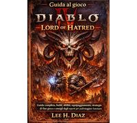 Guida al gioco Diablo IV Lord of Hatred: Guida completa, build, abilità, equipaggiamento, strategie di fine gioco e consigli degli esperti per padroneggiare Sanctuary