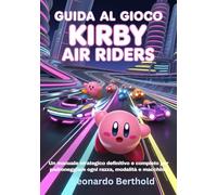 GUIDA AL GIOCO KIRBY AIR RIDERS: Un manuale strategico definitivo e completo per padroneggiare ogni razza, modalità e macchina (The Elite Game Library)