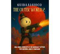 GUIDA AL GIOCO THE OUTER WORLD 2: Una guida completa e un manuale tattico per missioni, armi e compagni (The Game Guide Mastery Haven)