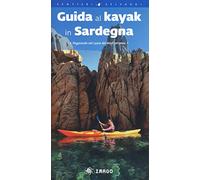 Guida al kayak in Sardegna. Pagaiando nel cuore del Mediterraneo (Guide)