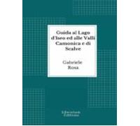 Guida Al Lago Diseo Ed Alle Valli Camonica E Di Scalve (ebook)
