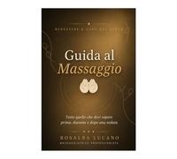 Guida al Massaggio: Tutto quello che devi sapere prima, durante e dopo una seduta