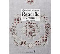 Guida al ricamo reticello creativo. Ediz. illustrata (Cucito, ricamo, tessitura)