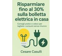 Guida al Risparmio Energetico in Casa: Consigli pratici e veloci per tagliare i consumi senza rinunce