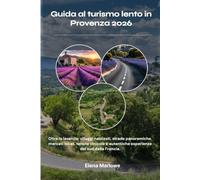 Guida al turismo lento in Provenza 2026: Oltre la lavanda: villaggi nascosti, strade panoramiche, mercati locali, tenute vinicole e autentiche esperienze del sud della Francia.