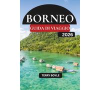GUIDA AL VIAGGIO DEL BORNEO 2026: Esplora antiche foreste pluviali, spiagge mozzafiato, immersioni di livello mondiale, villaggi indigeni e indimenticabili avventure nella fauna selvatica
