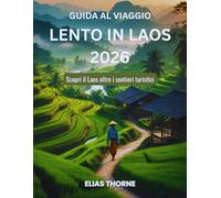 Guida al viaggio lento in Laos 2026: Scopri il Laos oltre i sentieri turistici