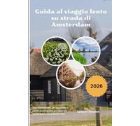 Guida al viaggio lento su strada di Amsterdam 2026: Itinerari intelligenti, giri panoramici e pianificazione pratica per esplorare Amsterdam e i Paesi Bassi in auto