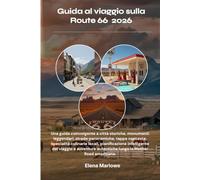Guida al viaggio sulla Route 66 2026: Una guida coinvolgente a città storiche, monumenti leggendari, strade panoramiche, tappe nascoste, specialità ... avventure autentiche lungo la Mother Road ame