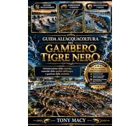 GUIDA ALL’ACQUACOLTURA DEL GAMBERO TIGRE NERO: Ottimizzazione della crescita, controllo della qualità dell’acqua e gestione delle malattie