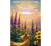 GUIDA ALL’AUTOGUARIGIONE: Pratiche semplici e rimedi naturali