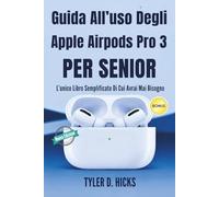 Guida All’uso Degli Apple AirPods Pro 3 Per Senior: L’unico Libro Semplificato Di Cui Avrai Mai Bisogno