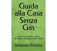 Guida alla Casa Senza Gas: Come eliminare il gas e sfruttare l’energia rinnovabile