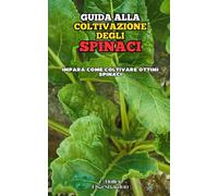 Guida alla Coltivazione degli Spinaci