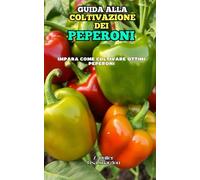 Guida alla Coltivazione dei Peperoni