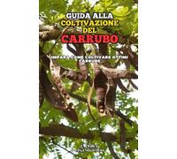 Guida alla Coltivazione del Carrubo: Impara come coltivare ottimi Carrube