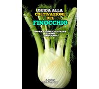 Guida alla Coltivazione del Finocchio