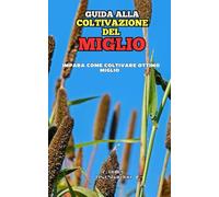 Guida alla Coltivazione del Miglio