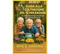 GUIDA ALLA COLTIVAZIONE DEL TÈ PER ANZIANI: Un modo semplice e divertente per coltivare il tuo tè
