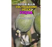 Guida alla Coltivazione della Feijoa: Impara come coltivare ottimo Feijoa