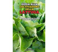 Guida alla Coltivazione della Lattuga: Impara come coltivare ottima Lattuga