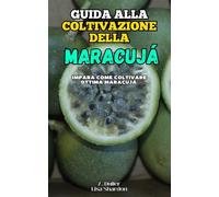 Guida alla Coltivazione della Maracujá: Impara come coltivare ottima Maracujá