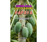 Guida alla Coltivazione della Ppaya: Impara come coltivare dell' ottima Papaya