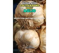 Guida alla Coltivazione dell'Aglio