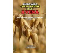 Guida alla Coltivazione dell'Avena
