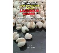 Guida alla Coltivazione delle Lacrime di Giobbe: Impara come coltivare ottima Scagliola o Lacrime di Giobbe