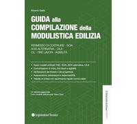 Guida alla compilazione della modulistica edilizia. Permesso di costruire, SCIA, SCIA alternativa, CILA, fine lavori, agibilità (Libreria professionale)