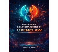 GUIDA ALLA CONFIGURAZIONE DI OPENCLAW: Istruzioni semplici e chiare per l'installazione del tuo assistente personale basato sull'intelligenza artificiale.Anche se non hai mai usato un terminale prima